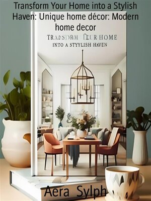 cover image of Transform Your Home into a Stylish Haven--Unique home décor--Modern home decor